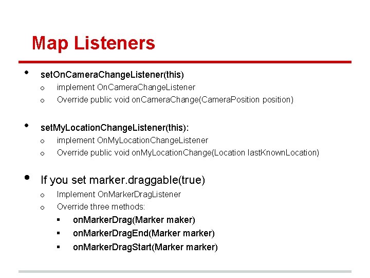 Map Listeners • set. On. Camera. Change. Listener(this) o o • Override public void