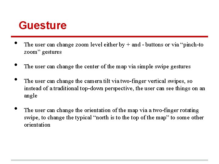 Guesture • • The user can change zoom level either by + and -