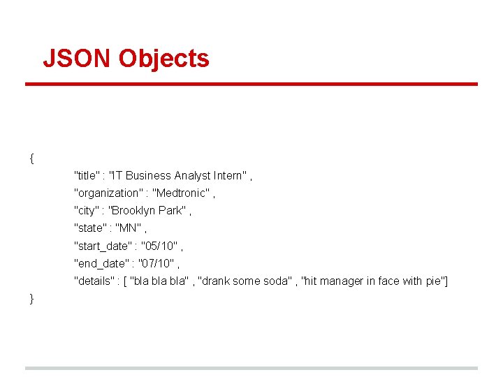 JSON Objects { "title" : "IT Business Analyst Intern" , "organization" : "Medtronic" ,