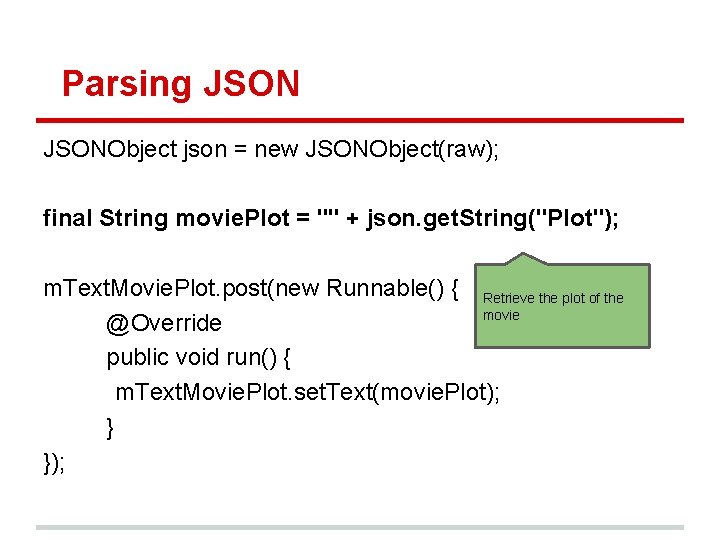 Parsing JSONObject json = new JSONObject(raw); final String movie. Plot = "" + json.
