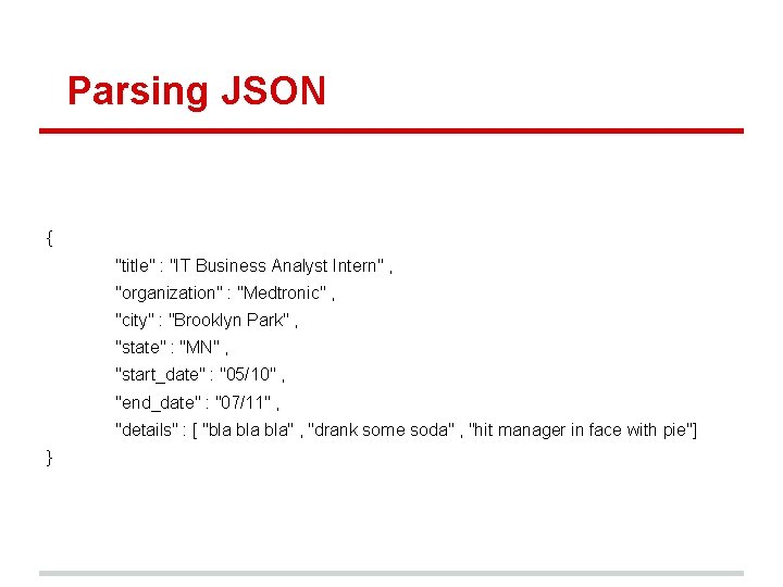 Parsing JSON { "title" : "IT Business Analyst Intern" , "organization" : "Medtronic" ,