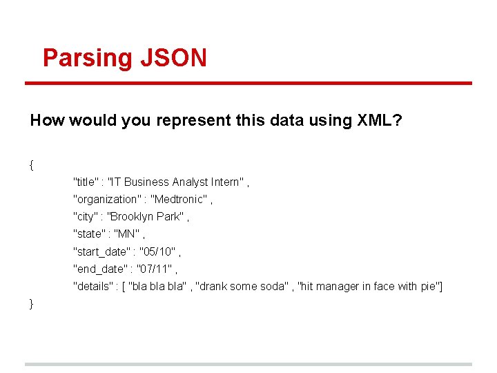 Parsing JSON How would you represent this data using XML? { "title" : "IT