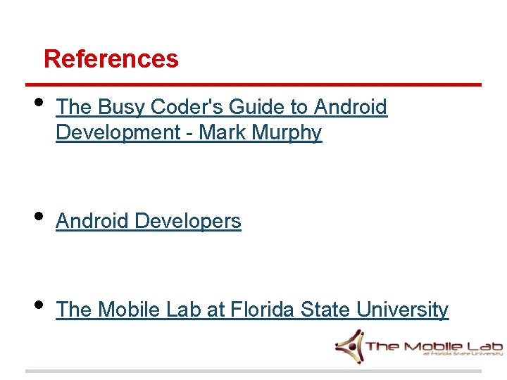 References • The Busy Coder's Guide to Android Development - Mark Murphy • Android