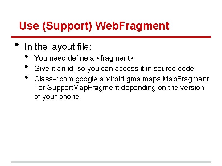 Use (Support) Web. Fragment • In the layout file: • • • You need
