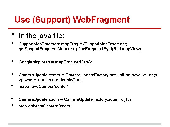 Use (Support) Web. Fragment • • In the java file: Support. Map. Fragment map.