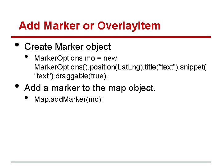 Add Marker or Overlay. Item • • Create Marker object • Marker. Options mo