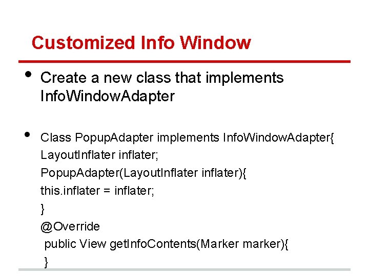 Customized Info Window • • Create a new class that implements Info. Window. Adapter