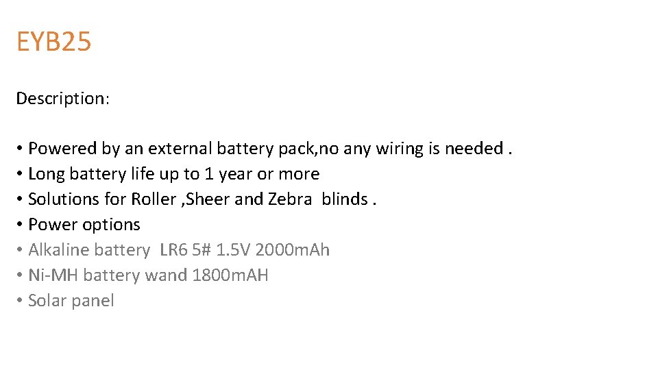 EYB 25 Description: • Powered by an external battery pack, no any wiring is