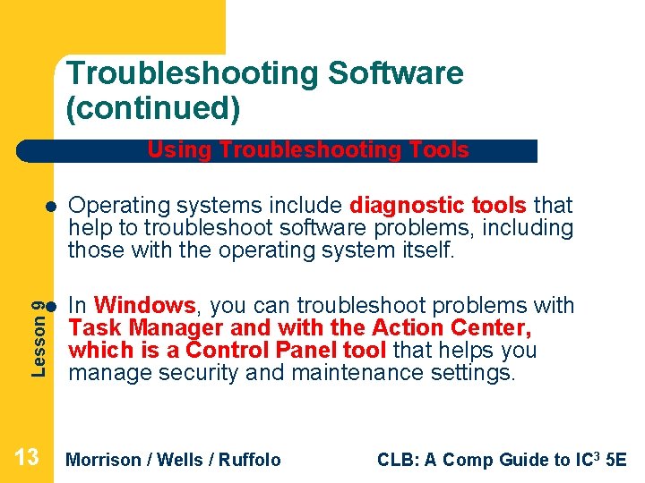 Troubleshooting Software (continued) Using Troubleshooting Tools Operating systems include diagnostic tools that help to