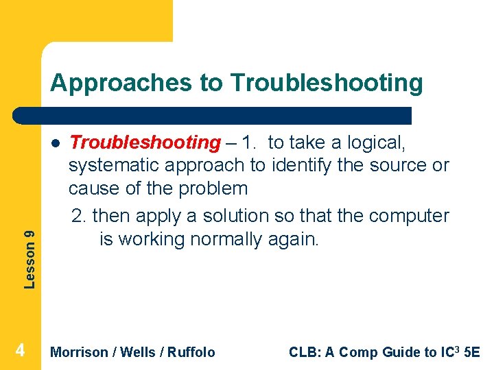 Approaches to Troubleshooting Lesson 9 l 4 Troubleshooting – 1. to take a logical,
