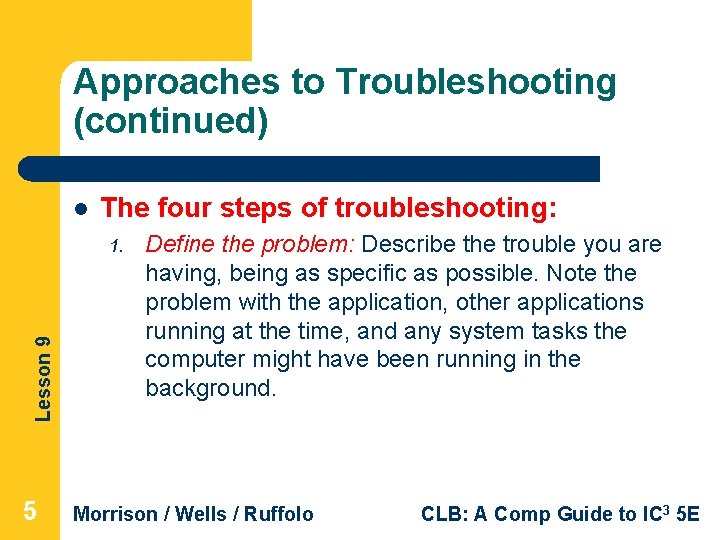 Approaches to Troubleshooting (continued) l The four steps of troubleshooting: Lesson 9 1. 5