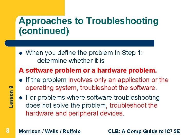 Approaches to Troubleshooting (continued) When you define the problem in Step 1: determine whether