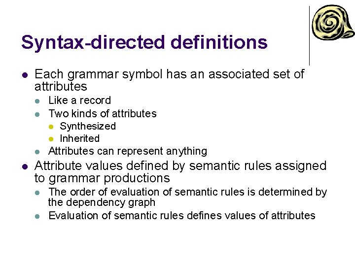 Syntax-directed definitions l Each grammar symbol has an associated set of attributes l l