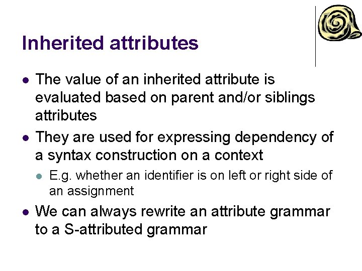 Inherited attributes l l The value of an inherited attribute is evaluated based on