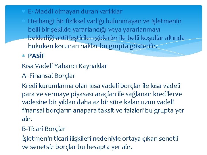 E- Maddi olmayan duran varlıklar Herhangi bir fiziksel varlığı bulunmayan ve işletmenin belli E- Maddi olmayan duran varlıklar Herhangi bir fiziksel varlığı bulunmayan ve işletmenin belli
