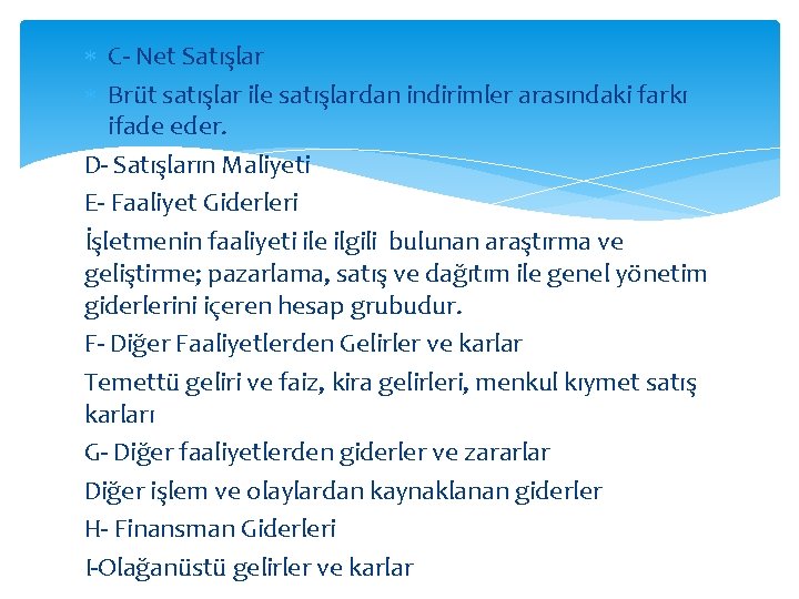 C- Net Satışlar Brüt satışlar ile satışlardan indirimler arasındaki farkı ifade eder. D- C- Net Satışlar Brüt satışlar ile satışlardan indirimler arasındaki farkı ifade eder. D-