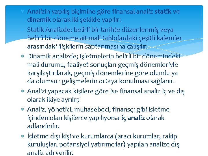 Analizin yapılış biçimine göre finansal analiz statik ve dinamik olarak iki şekilde yapılır: Analizin yapılış biçimine göre finansal analiz statik ve dinamik olarak iki şekilde yapılır: