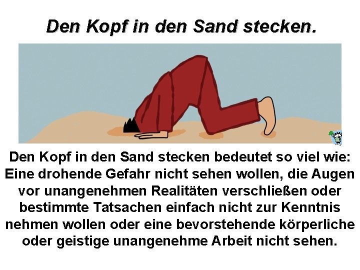 Den Kopf in den Sand stecken. Den Kopf in den Sand stecken bedeutet so