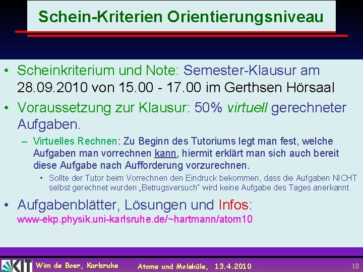Schein-Kriterien Orientierungsniveau • Scheinkriterium und Note: Semester-Klausur am 28. 09. 2010 von 15. 00