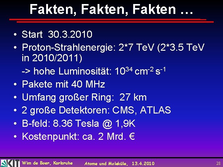 Fakten, Fakten … • Start 30. 3. 2010 • Proton-Strahlenergie: 2*7 Te. V (2*3.