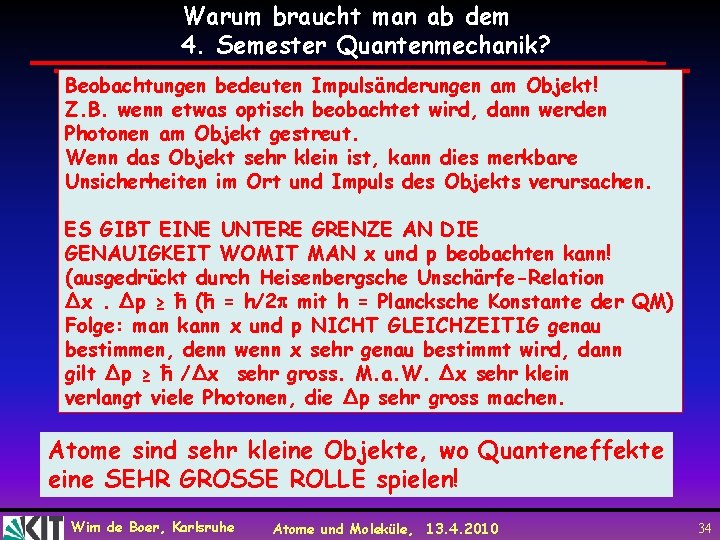 Warum braucht man ab dem 4. Semester Quantenmechanik? Beobachtungen bedeuten Impulsänderungen am Objekt! Z.