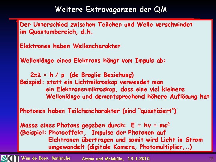 Weitere Extravaganzen der QM Der Unterschied zwischen Teilchen und Welle verschwindet im Quantumbereich, d.