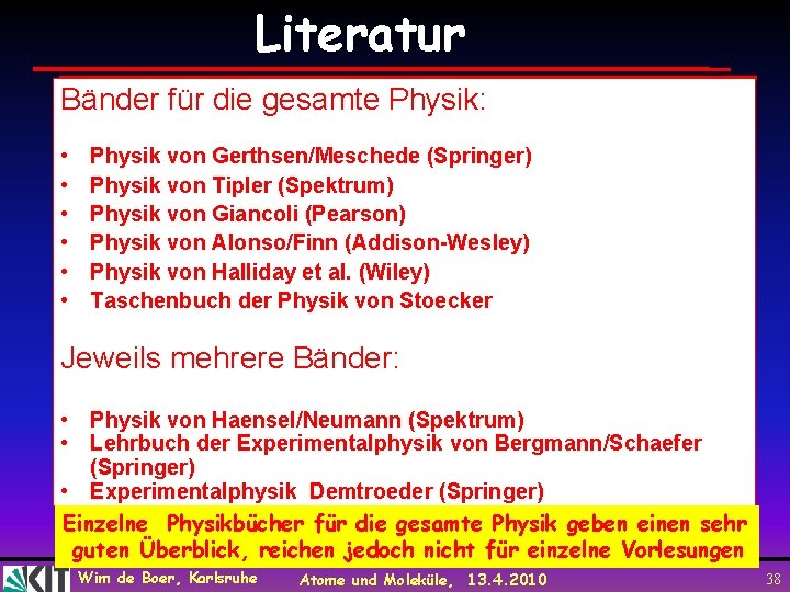 Literatur Bänder für die gesamte Physik: • • • Physik von Gerthsen/Meschede (Springer) Physik