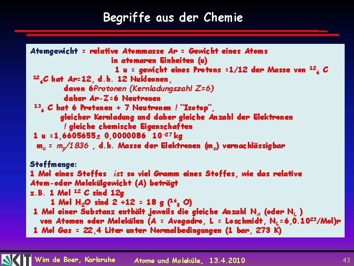 Begriffe aus der Chemie Atomgewicht = relative Atommasse Ar = Gewicht eines Atoms in