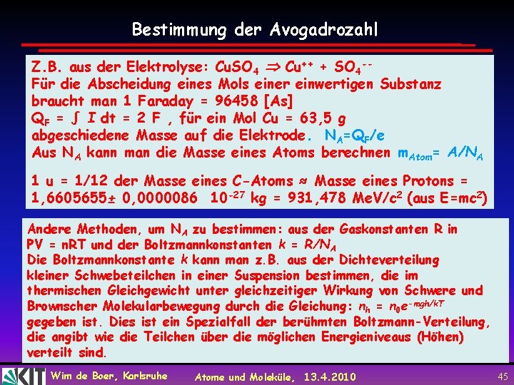 Bestimmung der Avogadrozahl Z. B. aus der Elektrolyse: Cu. SO 4 Cu++ + SO