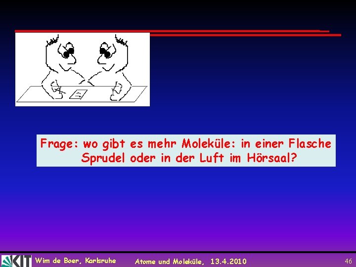 Frage: wo gibt es mehr Moleküle: in einer Flasche Sprudel oder in der Luft