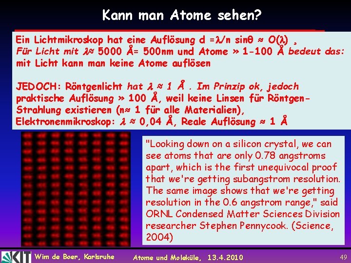 Kann man Atome sehen? Ein Lichtmikroskop hat eine Auflösung d = /n sinθ ≈