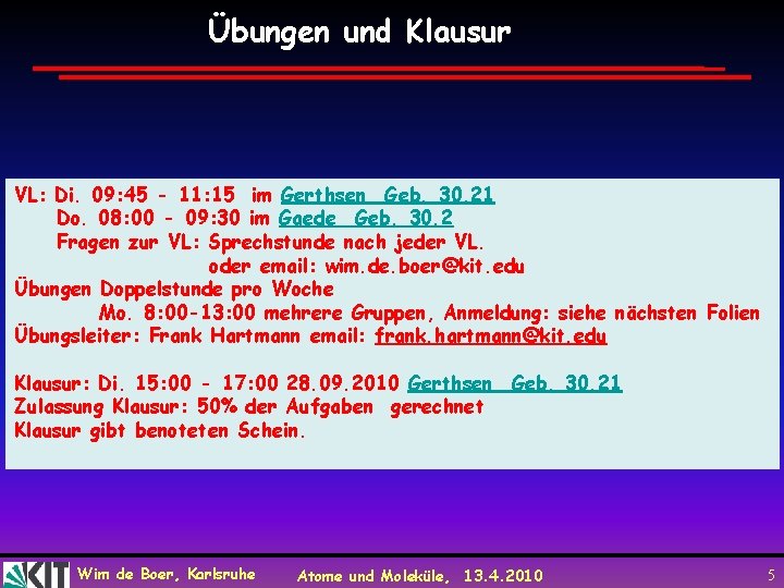 Übungen und Klausur VL: Di. 09: 45 - 11: 15 im Gerthsen Geb. 30.