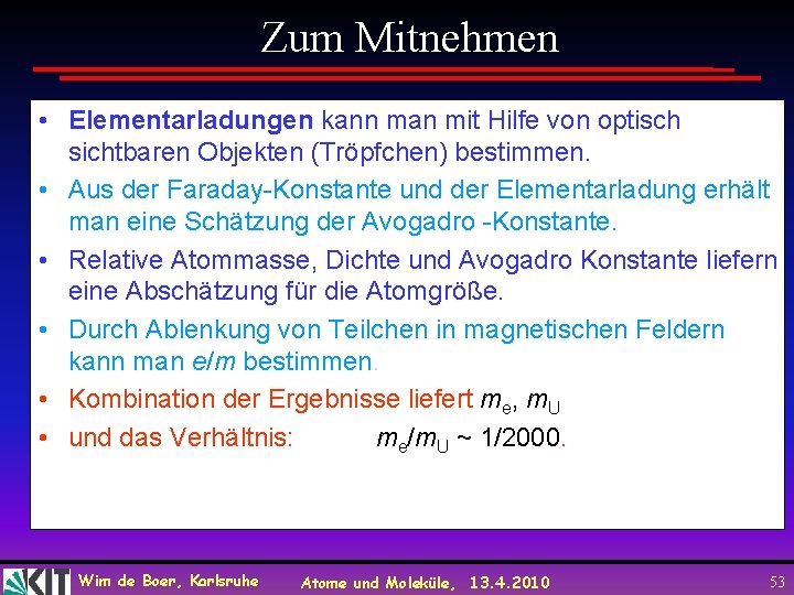 Zum Mitnehmen • Elementarladungen kann man mit Hilfe von optisch sichtbaren Objekten (Tröpfchen) bestimmen.