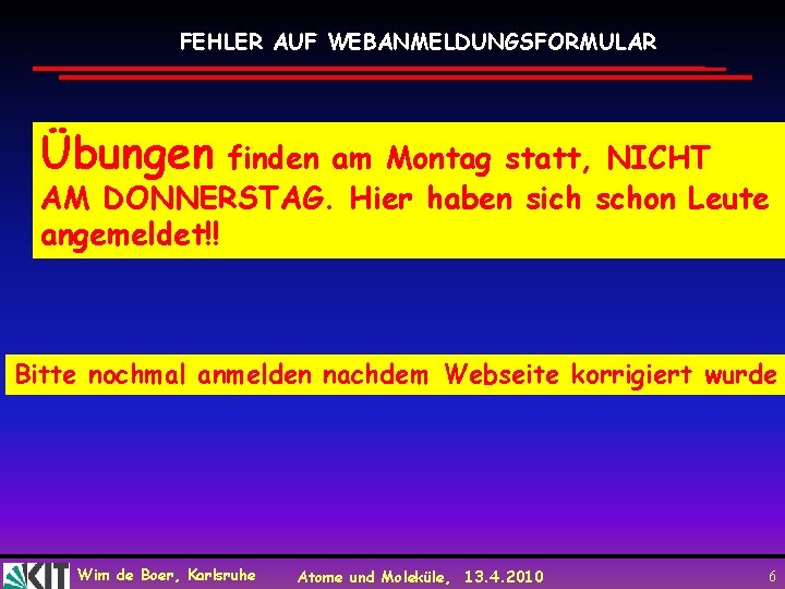 FEHLER AUF WEBANMELDUNGSFORMULAR Übungen finden am Montag statt, NICHT AM DONNERSTAG. Hier haben sich