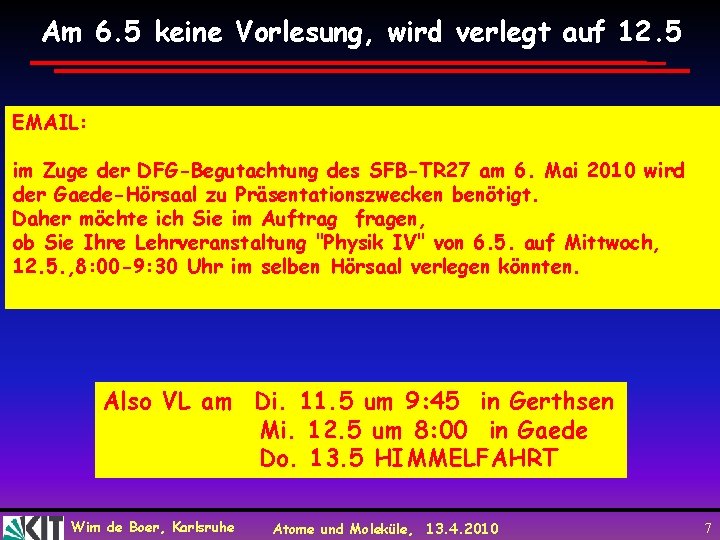 Am 6. 5 keine Vorlesung, wird verlegt auf 12. 5 EMAIL: im Zuge der