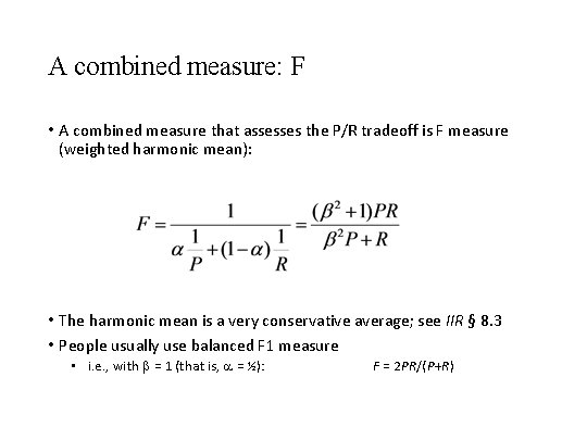 A combined measure: F • A combined measure that assesses the P/R tradeoff is