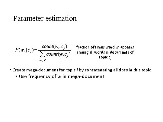 Parameter estimation fraction of times word wi appears among all words in documents of