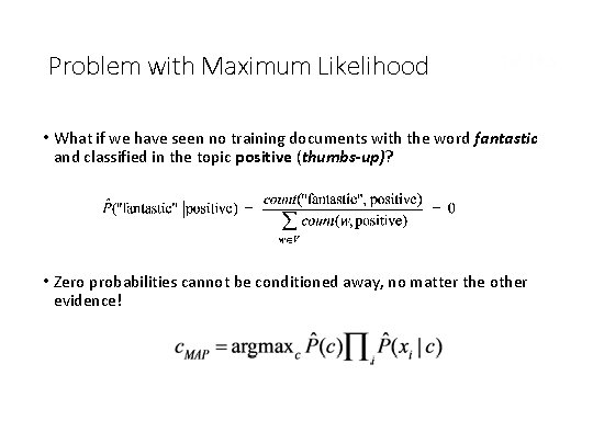 Problem with Maximum Likelihood Sec. 13. 3 • What if we have seen no