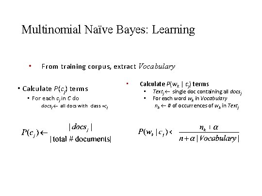 Multinomial Naïve Bayes: Learning • From training corpus, extract Vocabulary • Calculate P(cj) terms