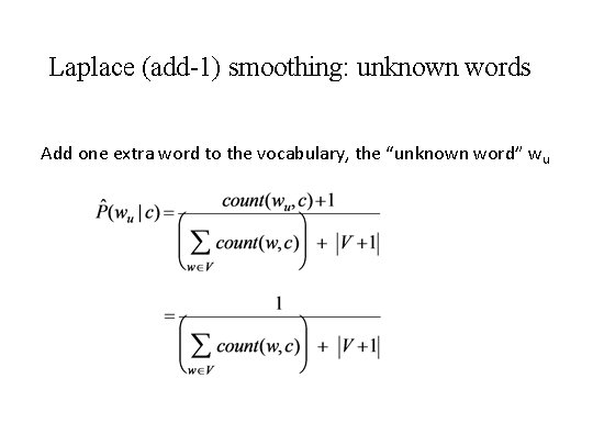 Laplace (add-1) smoothing: unknown words Add one extra word to the vocabulary, the “unknown