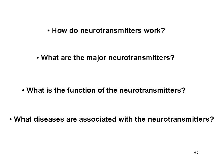  • How do neurotransmitters work? • What are the major neurotransmitters? • What