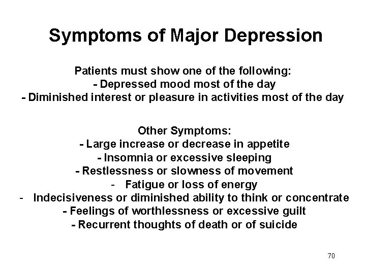 Symptoms of Major Depression Patients must show one of the following: - Depressed mood