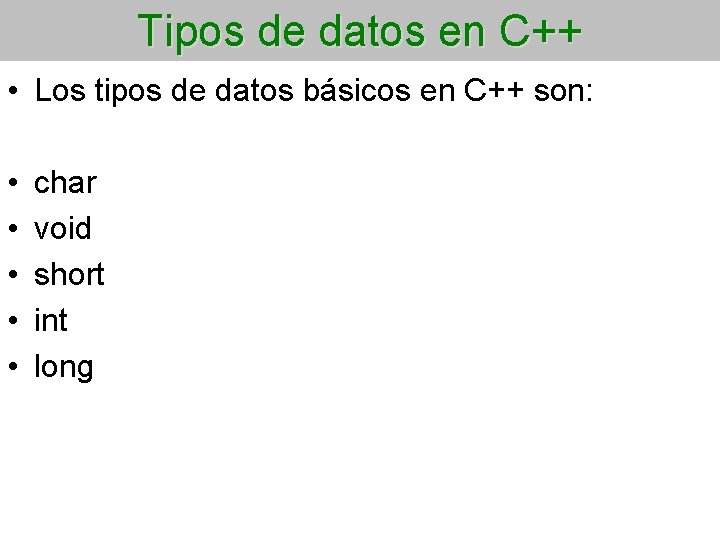 Tipos de datos en C++ • Los tipos de datos básicos en C++ son:
