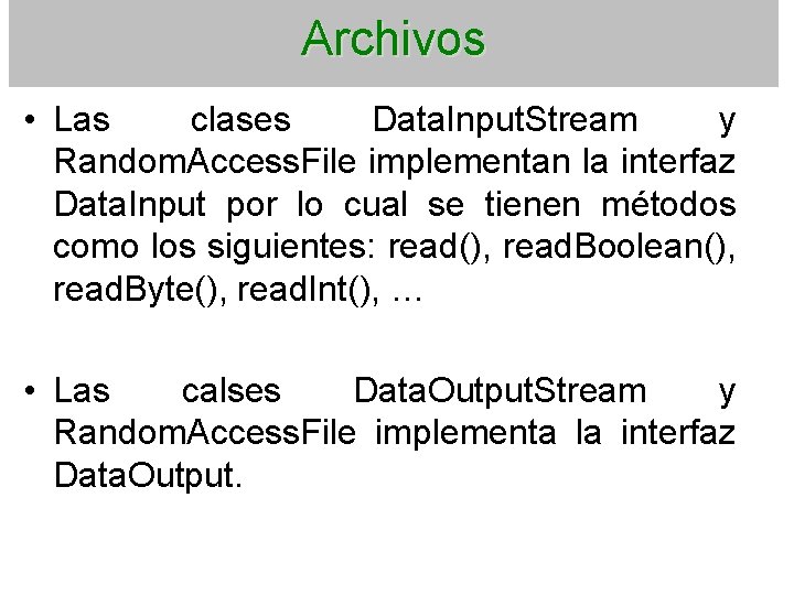 Archivos • Las clases Data. Input. Stream y Random. Access. File implementan la interfaz
