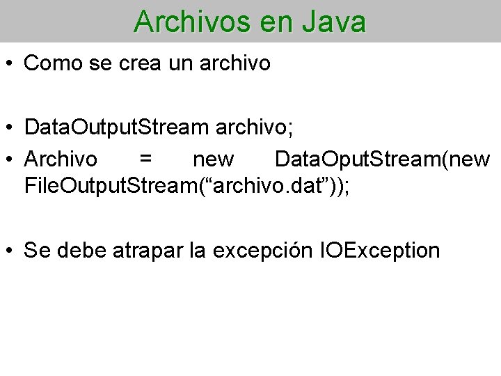 Archivos en Java • Como se crea un archivo • Data. Output. Stream archivo;