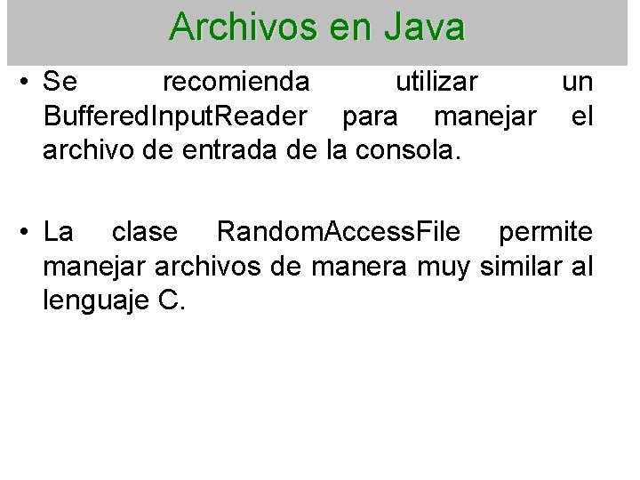 Archivos en Java • Se recomienda utilizar un Buffered. Input. Reader para manejar el