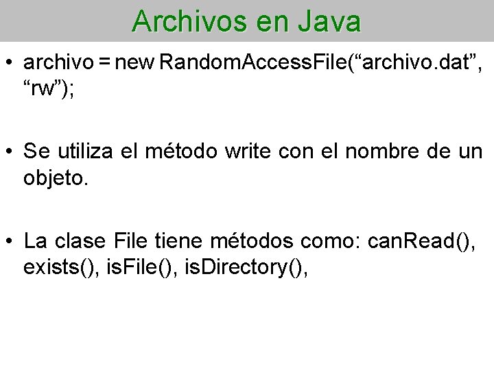 Archivos en Java • archivo = new Random. Access. File(“archivo. dat”, “rw”); • Se