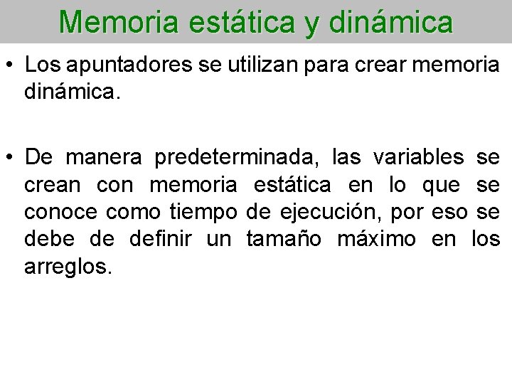 Memoria estática y dinámica • Los apuntadores se utilizan para crear memoria dinámica. •