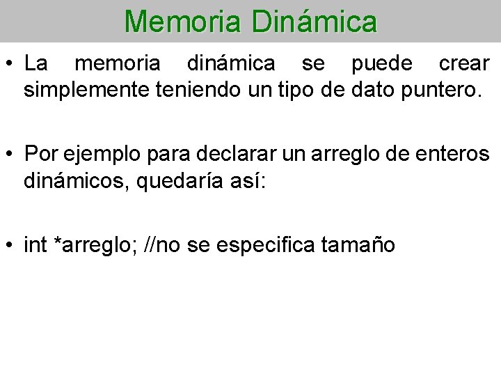 Memoria Dinámica • La memoria dinámica se puede crear simplemente teniendo un tipo de