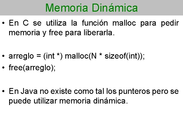 Memoria Dinámica • En C se utiliza la función malloc para pedir memoria y